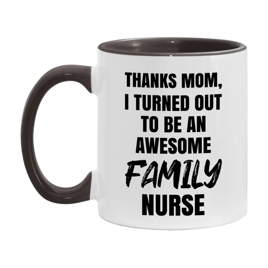 Family Nurse Mom Gift, Thanks Mom I Turned Out To Be An Awesome Nurse, 11Oz Or 15Oz White Ceramic Coffee Cup