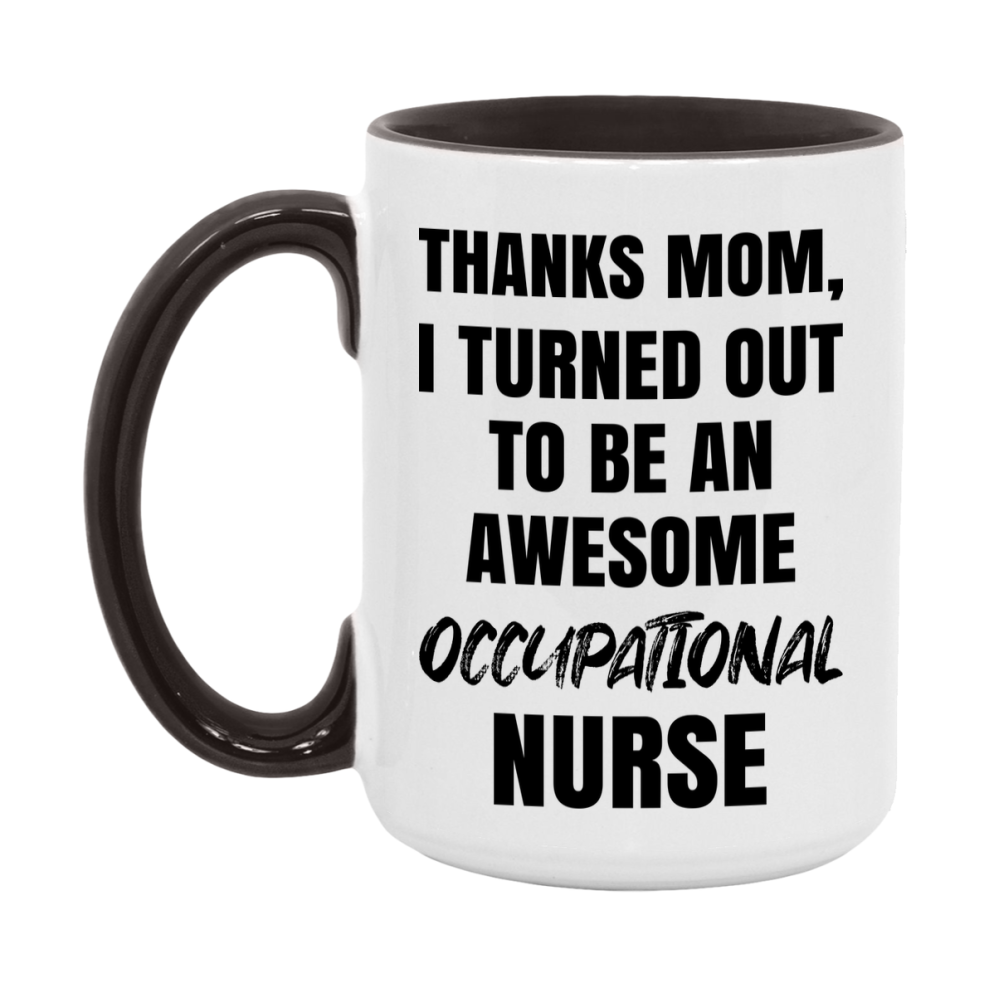 Occupational Nurse Mom Gift, Thanks Mom I Turned Out To Be An Awesome Nurse, 11Oz Or 15Oz White Ceramic Coffee Cup