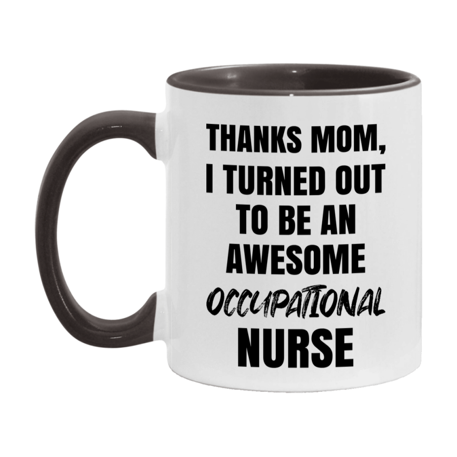 Occupational Nurse Mom Gift, Thanks Mom I Turned Out To Be An Awesome Nurse, 11Oz Or 15Oz White Ceramic Coffee Cup
