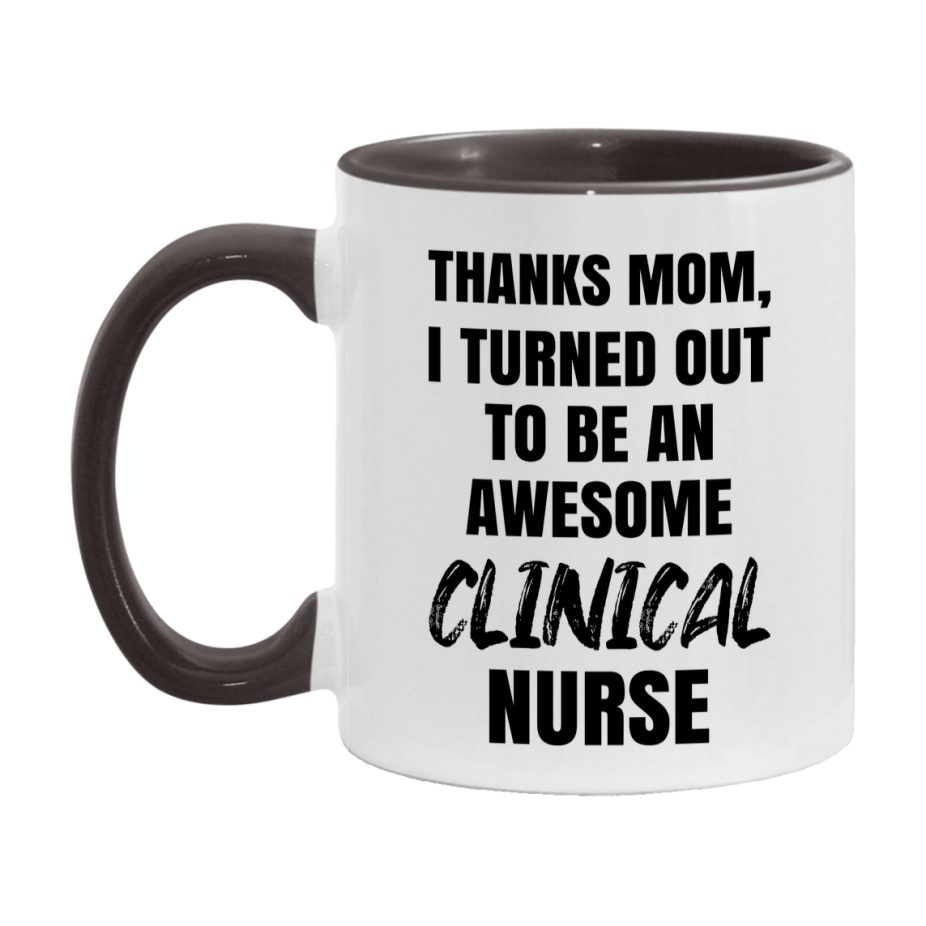 Clinical Nurse Mom Gift, Thanks Mom I Turned Out To Be An Awesome Nurse, 11Oz Or 15Oz White Ceramic Coffee Cup