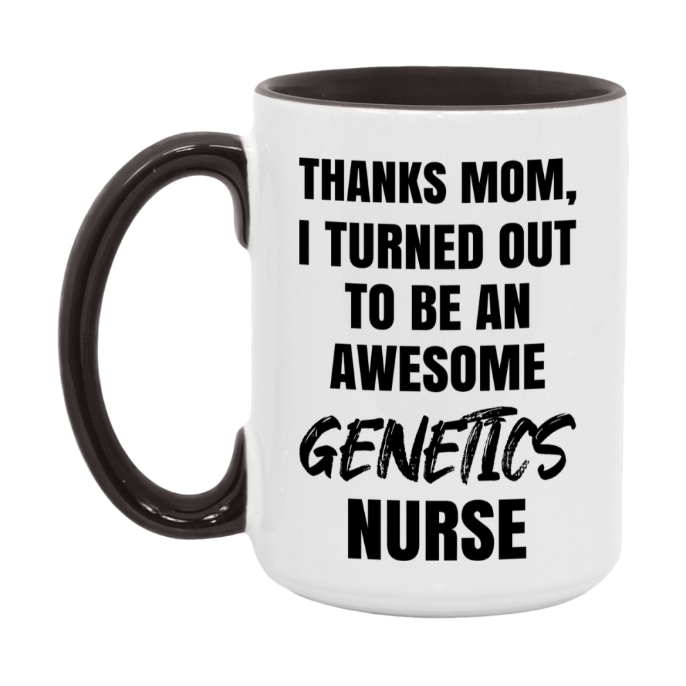 Genetics Nurse Mom Gift, Thanks Mom I Turned Out To Be An Awesome Nurse, 11Oz Or 15Oz White Ceramic Coffee Cup