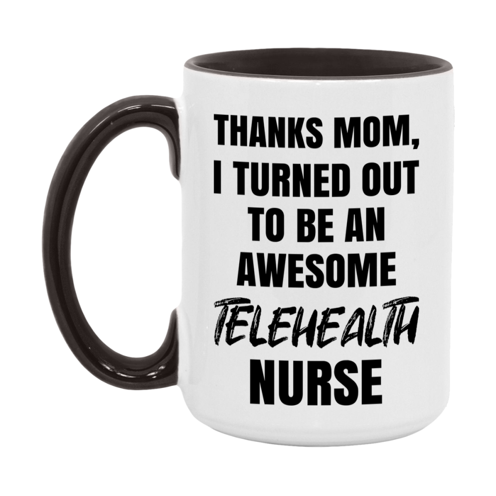 Telehealth Nurse Mom Gift, Thanks Mom I Turned Out To Be An Awesome Nurse, 11Oz Or 15Oz White Ceramic Coffee Cup
