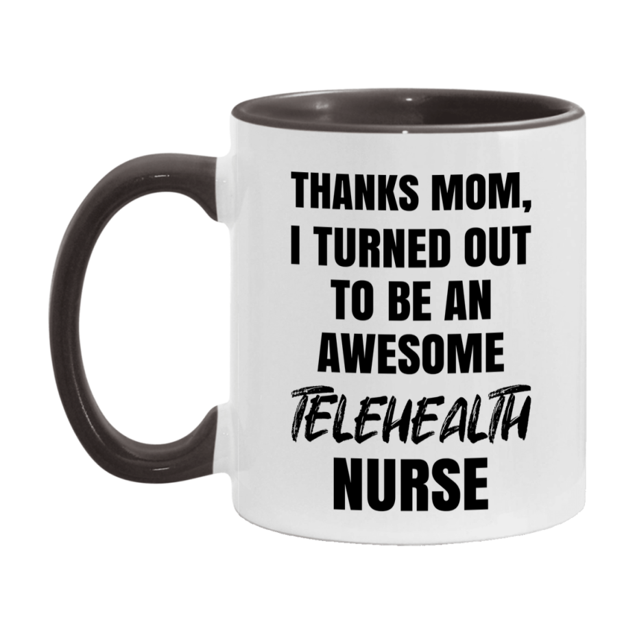 Telehealth Nurse Mom Gift, Thanks Mom I Turned Out To Be An Awesome Nurse, 11Oz Or 15Oz White Ceramic Coffee Cup