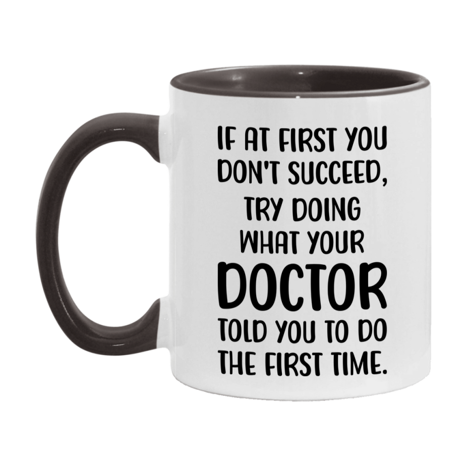 Funny Doctor Mug, If At First You Don't Succeed, 11Oz Or 15Oz Ceramic Coffee Cup