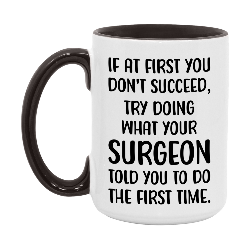 Funny Surgeon Mug, If At First You Don't Succeed, 11Oz Or 15Oz Ceramic Coffee Cup