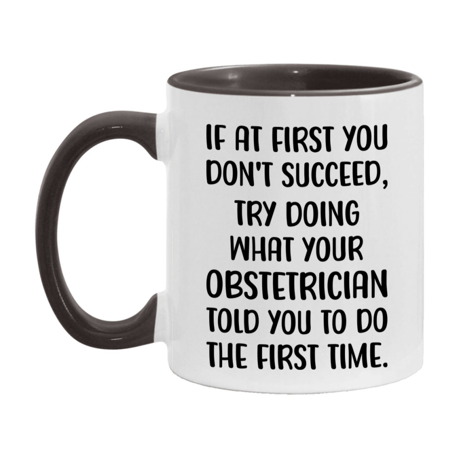 Funny Obstetrician Mug, If At First You Don't Succeed, 11Oz Or 15Oz Ceramic Coffee Cup