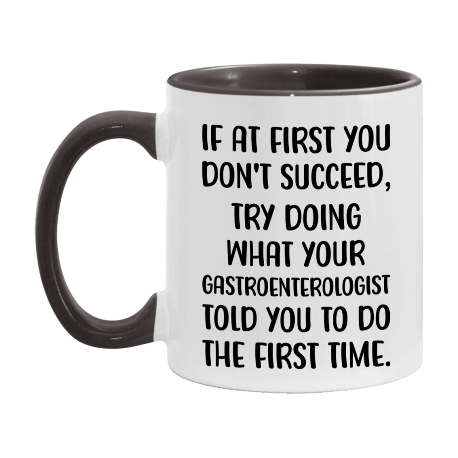 Funny Gastroenterologist Mug, If At First You Don't Succeed, 11Oz Or 15Oz Ceramic Coffee Cup