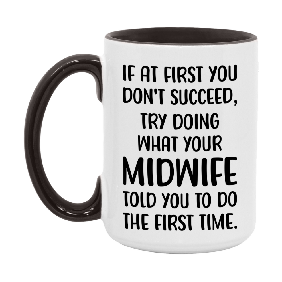 Funny Midwife Mug, If At First You Don't Succeed, 11Oz Or 15Oz Ceramic Coffee Cup