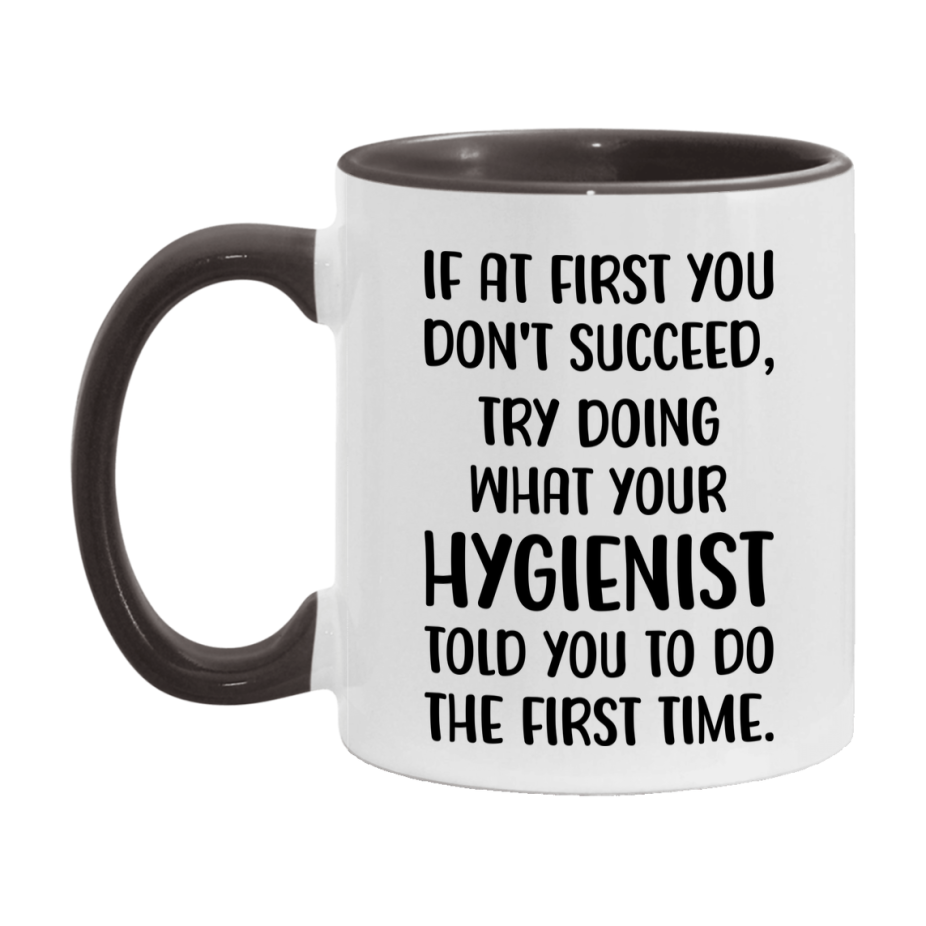 Funny Hygienist Mug, If At First You Don't Succeed, 11Oz Or 15Oz Ceramic Coffee Cup