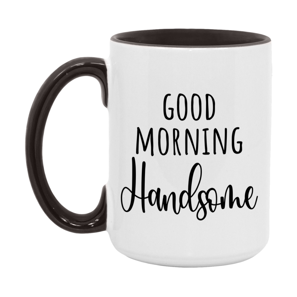Good Morning Handsome Mug, Valentine's Day Mug For Handsome Lover, 11Oz Or 15Oz Ceramic Coffee Cup