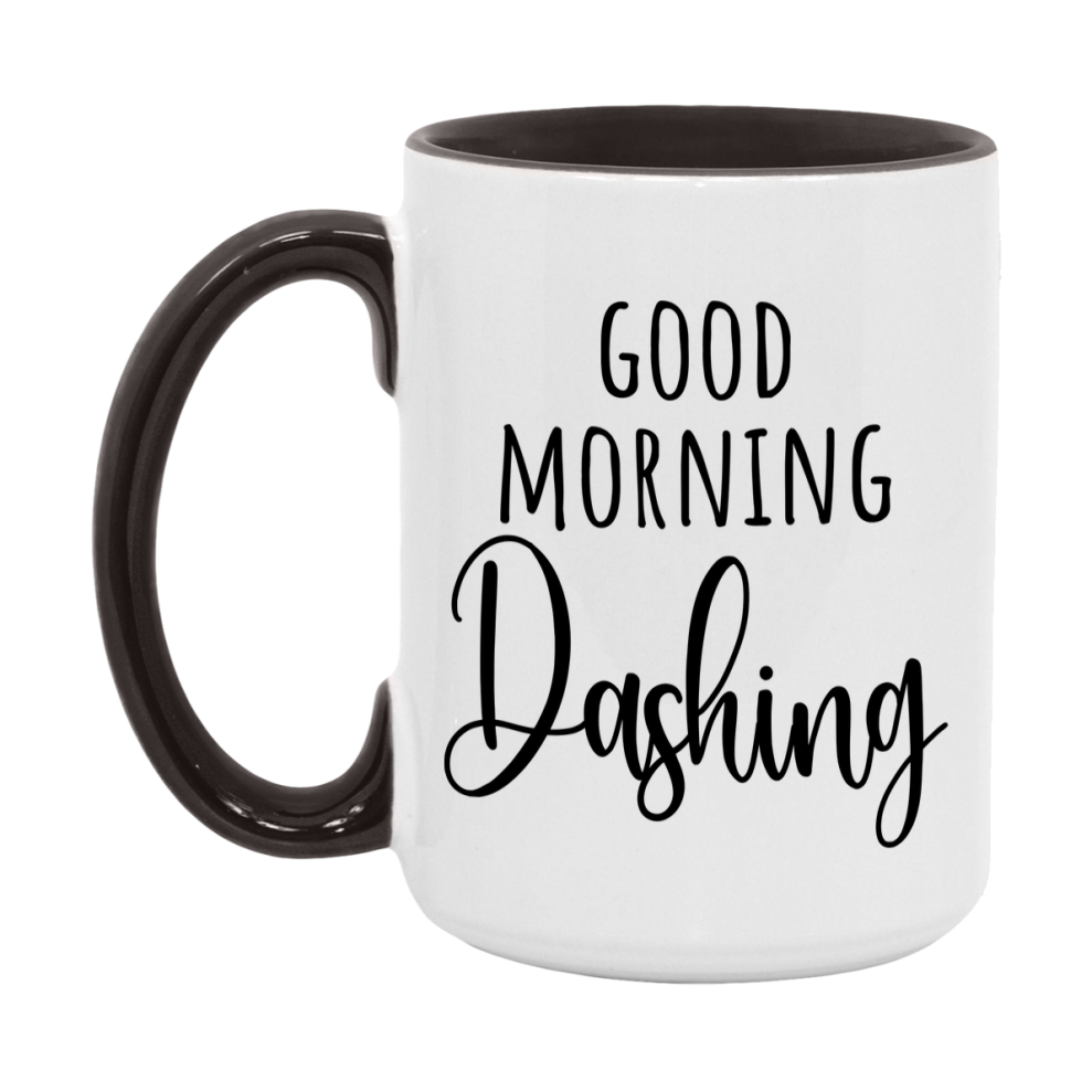 Good Morning Dashing Mug, Valentine's Day Mug For Dashing Lover, 11Oz Or 15Oz Ceramic Coffee Cup