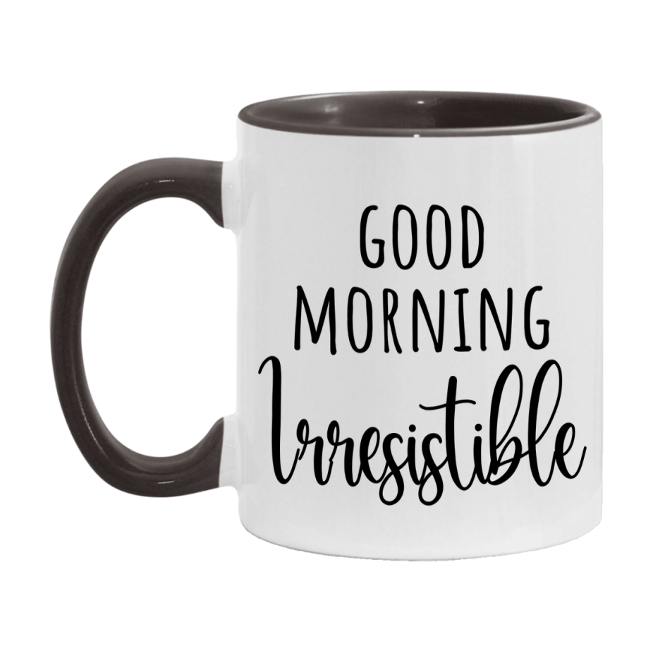 Good Morning Irresistible Mug, Valentine's Day Mug For Irresistible Lover, 11Oz Or 15Oz Ceramic Coffee Cup