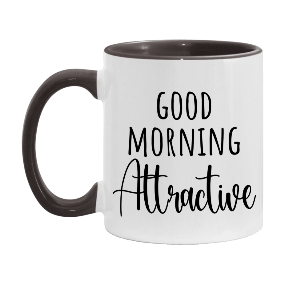 Good Morning Attractive Mug, Valentine's Day Mug For Attractive Lover, 11Oz Or 15Oz Ceramic Coffee Cup