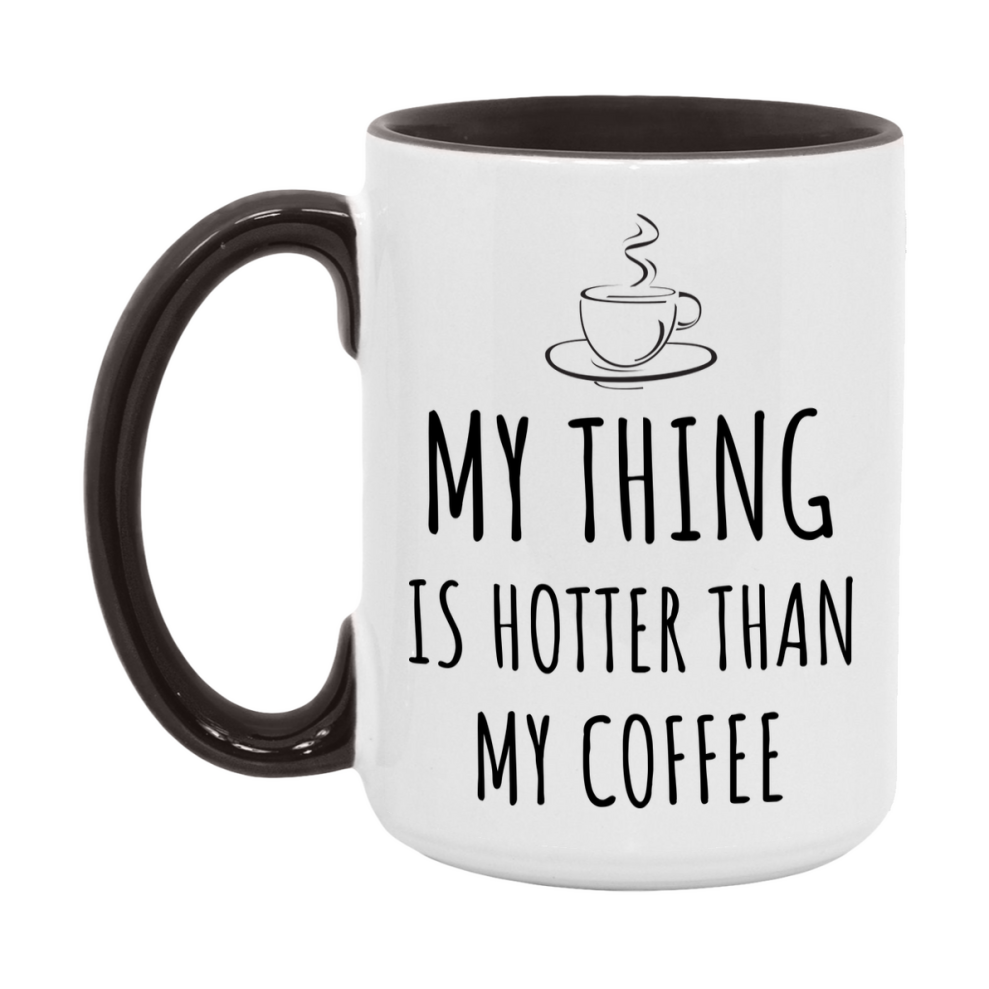My Thing Is Hotter Coffee Mug, Funny 11Oz Or 15Oz Ceramic Coffee Cup