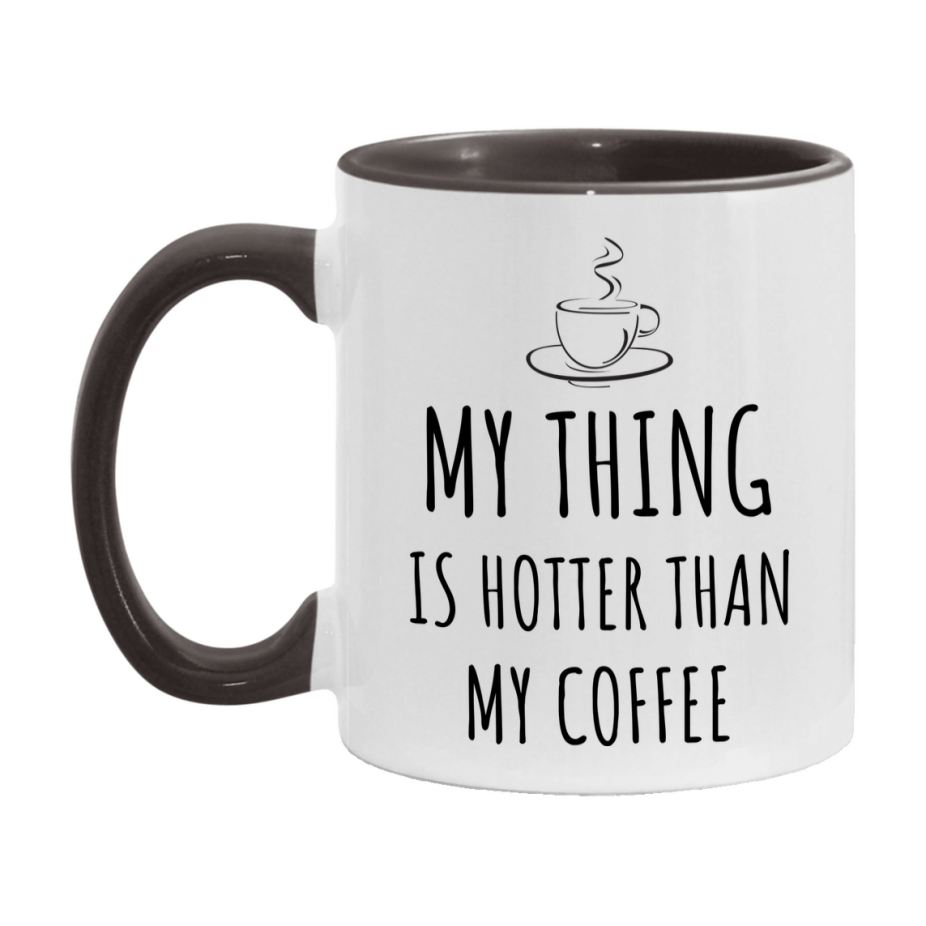 My Thing Is Hotter Coffee Mug, Funny 11Oz Or 15Oz Ceramic Coffee Cup
