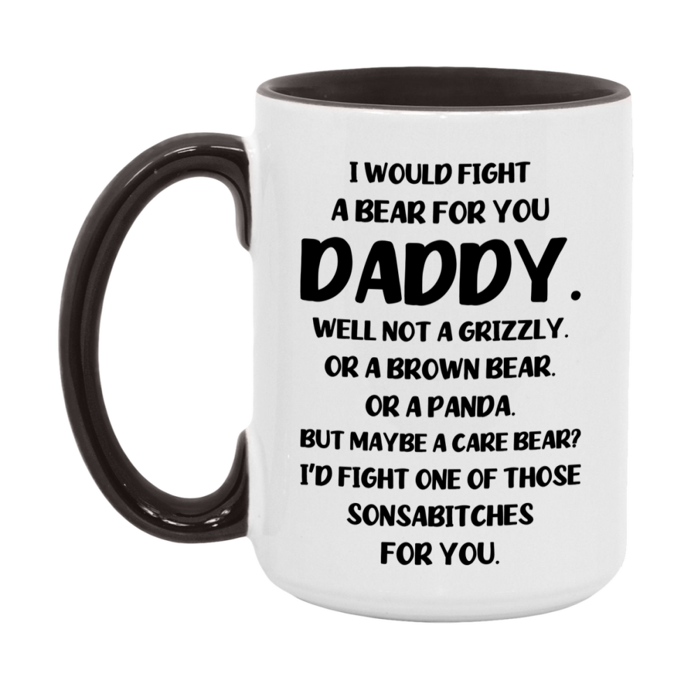 Funny Mug For Daddy, I Would Fight A Bear For You Daddy, Double-Sided 11Oz Or 15Oz Ceramic Coffee Cup