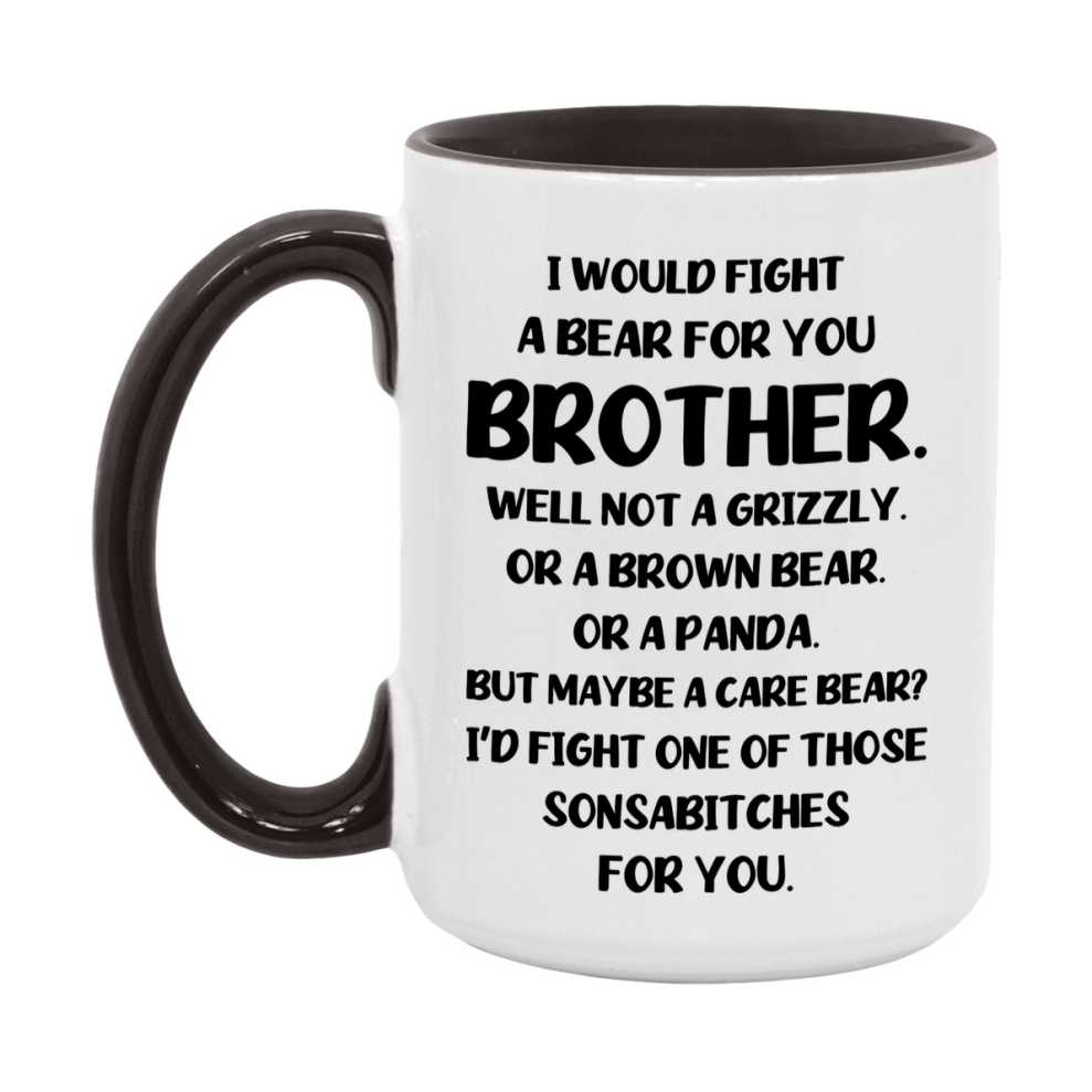 Funny Mug For Brother, I Would Fight A Bear For You Brother, Double-Sided 11Oz Or 15Oz Ceramic Coffee Cup