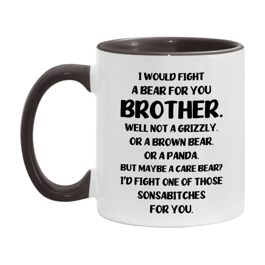 Funny Mug For Brother, I Would Fight A Bear For You Brother, Double-Sided 11Oz Or 15Oz Ceramic Coffee Cup