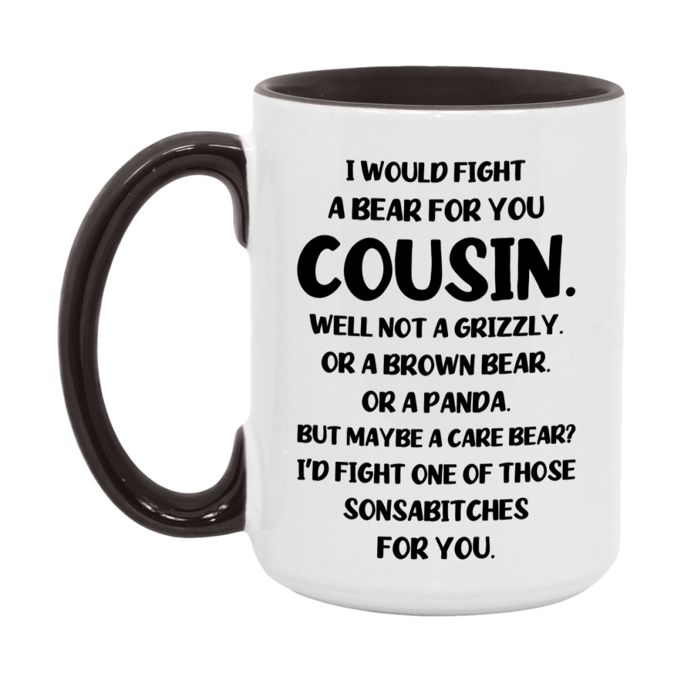 Funny Mug For Cousin, I Would Fight A Bear For You Cousin, Double-Sided 11Oz Or 15Oz Ceramic Coffee Cup