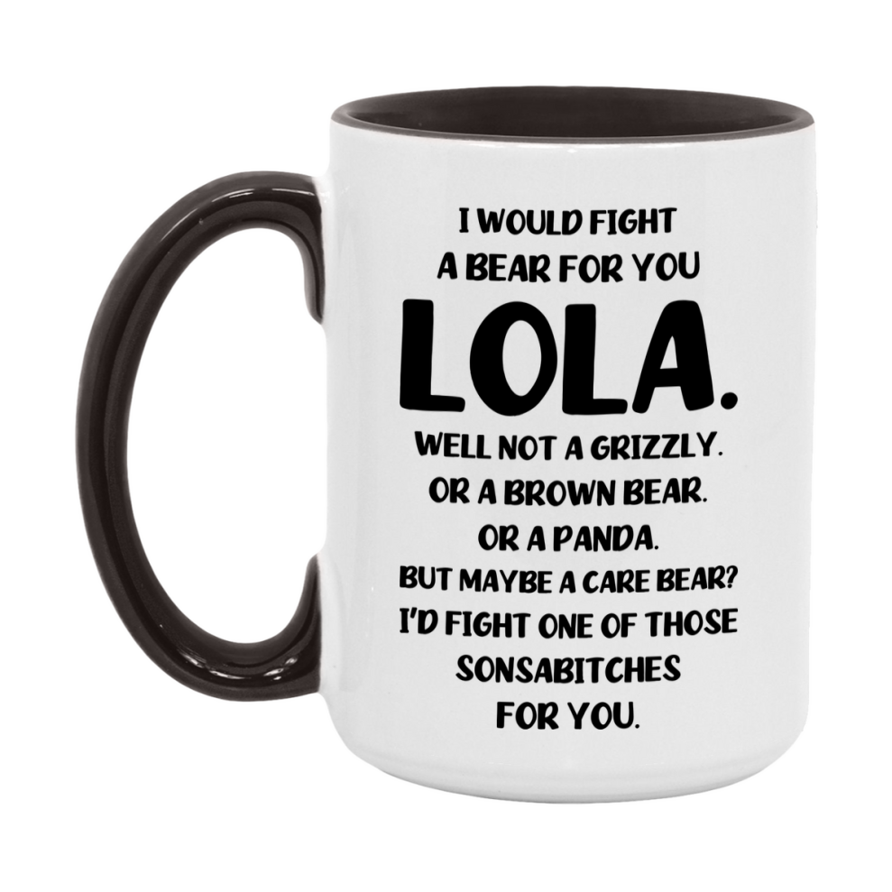 Funny Mug For Lola, I Would Fight A Bear For You Lola, Double-Sided 11Oz Or 15Oz Ceramic Coffee Cup