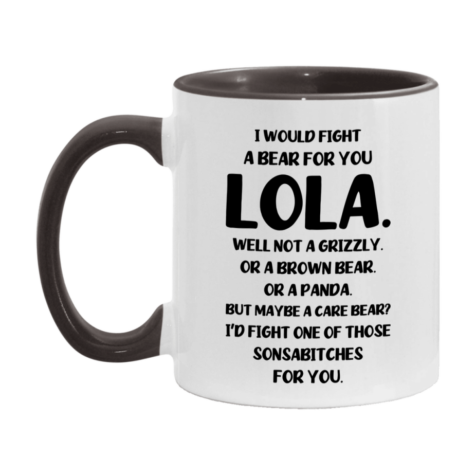 Funny Mug For Lola, I Would Fight A Bear For You Lola, Double-Sided 11Oz Or 15Oz Ceramic Coffee Cup