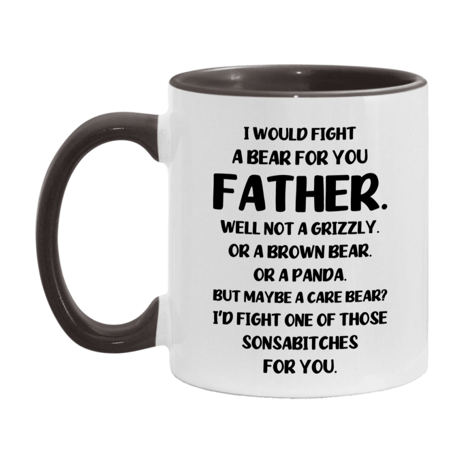 Funny Mug For Father, I Would Fight A Bear For You Father, Double-Sided 11Oz Or 15Oz Ceramic Coffee Cup