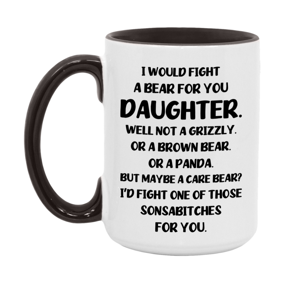 Funny Mug For Daughter, I Would Fight A Bear For You Daughter, Double-Sided 11Oz Or 15Oz Ceramic Coffee Cup