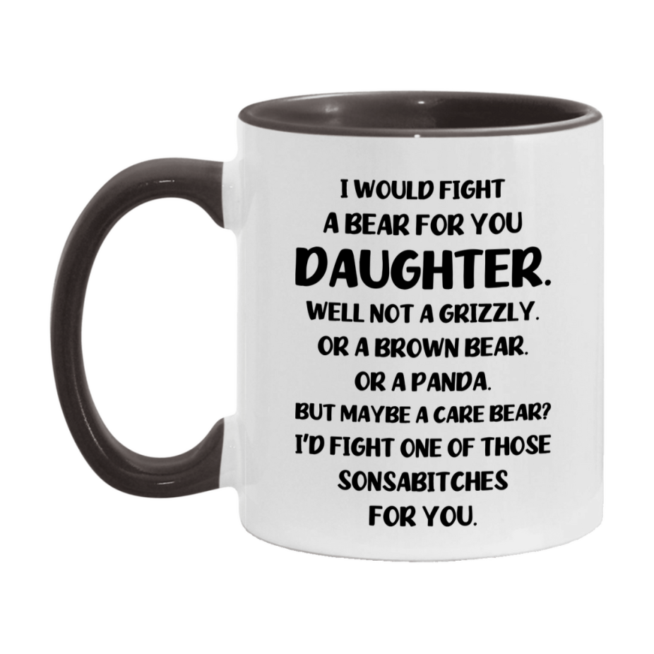 Funny Mug For Daughter, I Would Fight A Bear For You Daughter, Double-Sided 11Oz Or 15Oz Ceramic Coffee Cup