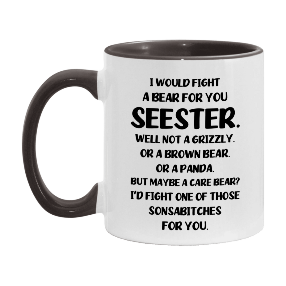 Funny Mug For Seester, I Would Fight A Bear For You Seester, Double-Sided 11Oz Or 15Oz Ceramic Coffee Cup