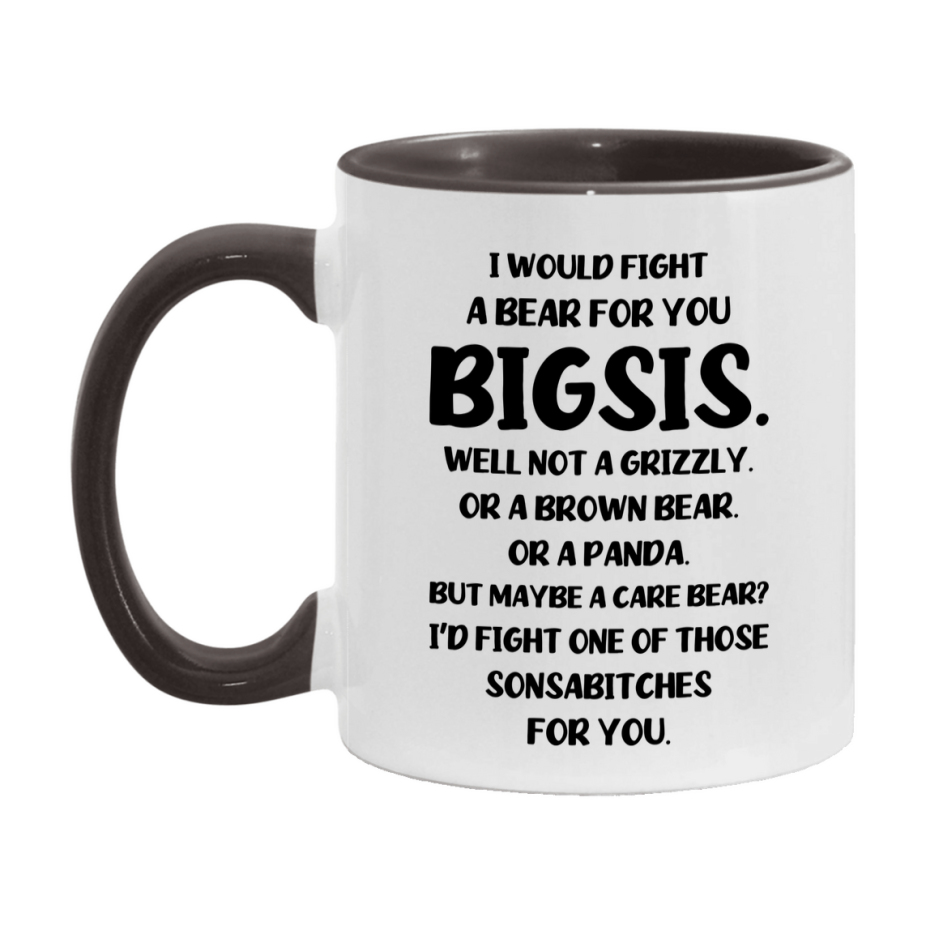 Funny Mug For Bigsis, I Would Fight A Bear For You Bigsis, Double-Sided 11Oz Or 15Oz Ceramic Coffee Cup