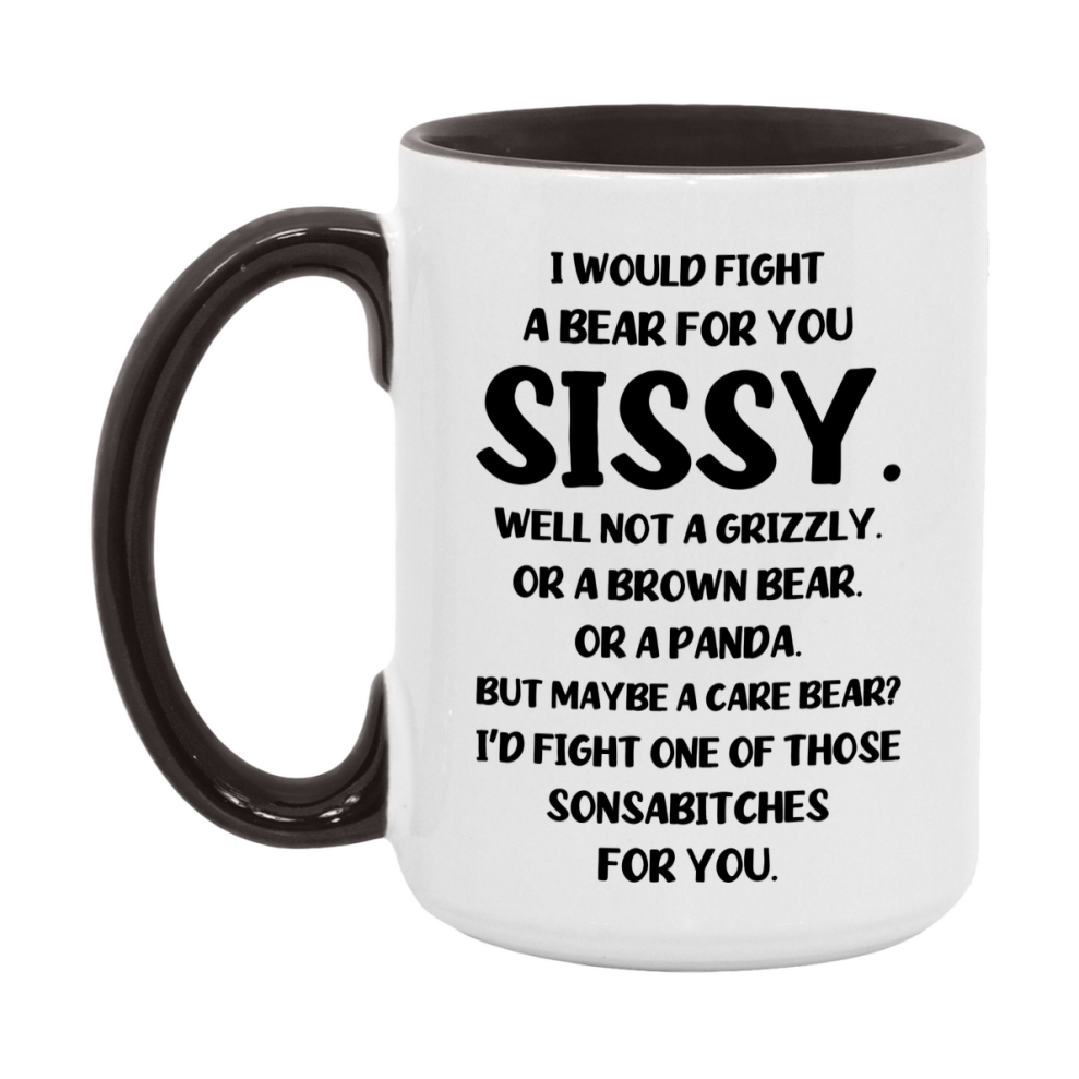 Funny Mug For Sissy, I Would Fight A Bear For You Sissy, Double-Sided 11Oz Or 15Oz Ceramic Coffee Cup