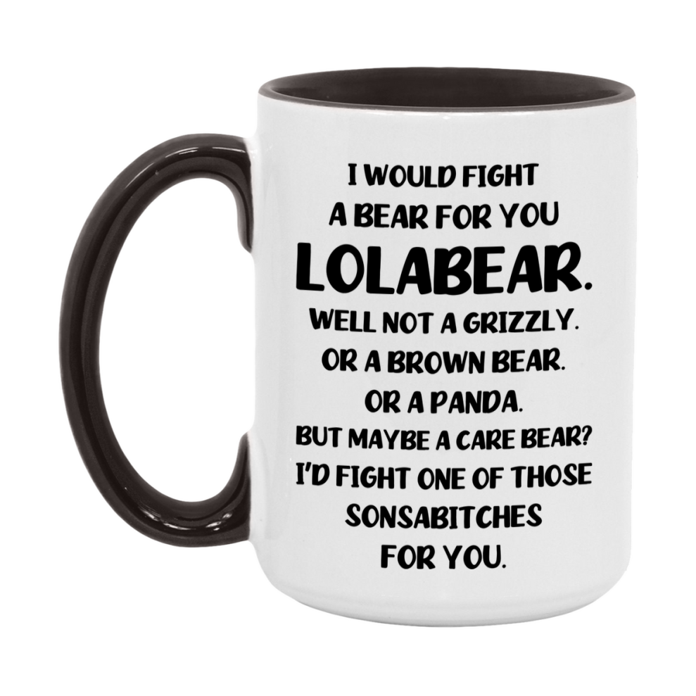 Funny Mug For Lolabear, I Would Fight A Bear For You Lolabear, Double-Sided 11Oz Or 15Oz Ceramic Coffee Cup