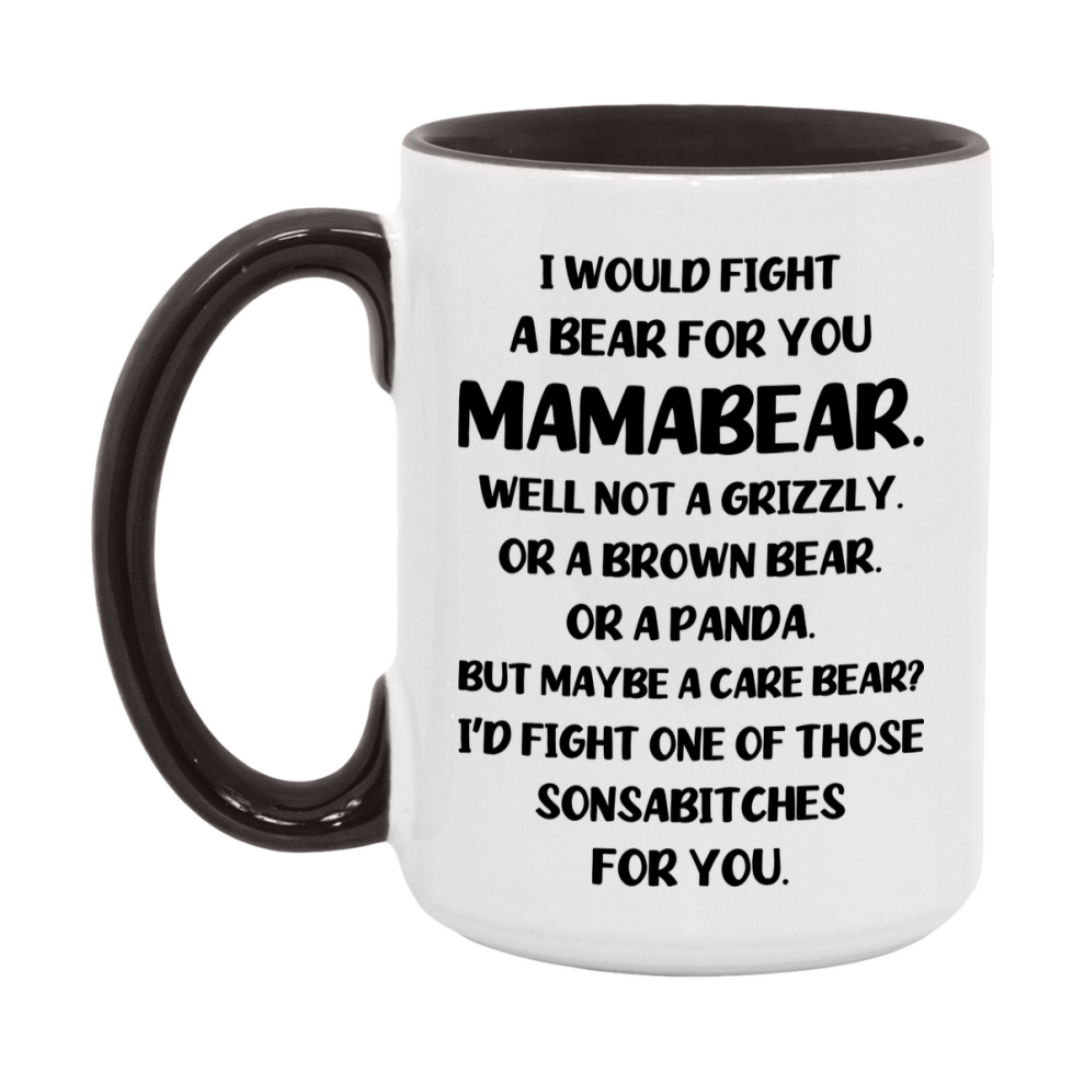 Funny Mug For Mamabear, I Would Fight A Bear For You Mamabear, Double-Sided 11Oz Or 15Oz Ceramic Coffee Cup