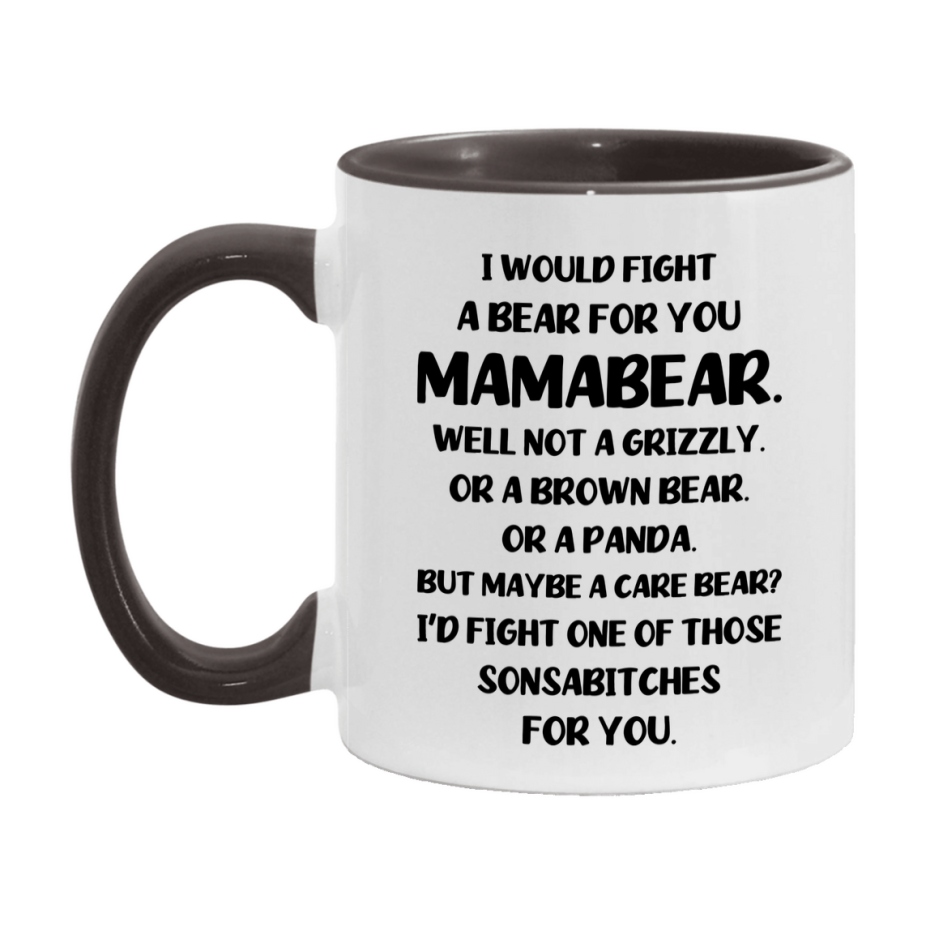 Funny Mug For Mamabear, I Would Fight A Bear For You Mamabear, Double-Sided 11Oz Or 15Oz Ceramic Coffee Cup