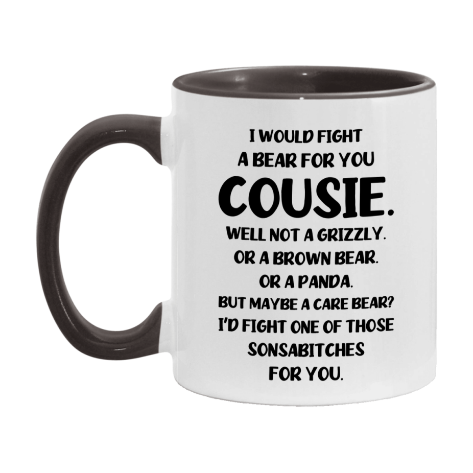 Funny Mug For Cousie, I Would Fight A Bear For You Cousie, Double-Sided 11Oz Or 15Oz Ceramic Coffee Cup