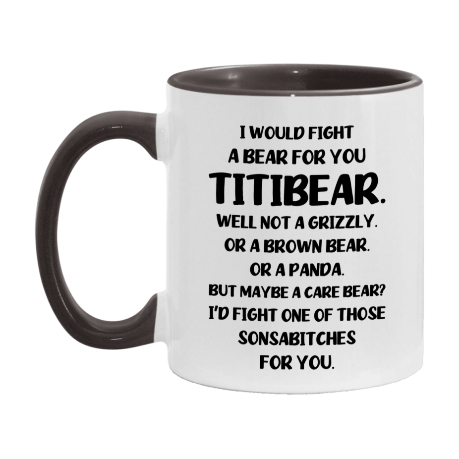 Funny Mug For Titibear, I Would Fight A Bear For You Titibear, Double-Sided 11Oz Or 15Oz Ceramic Coffee Cup