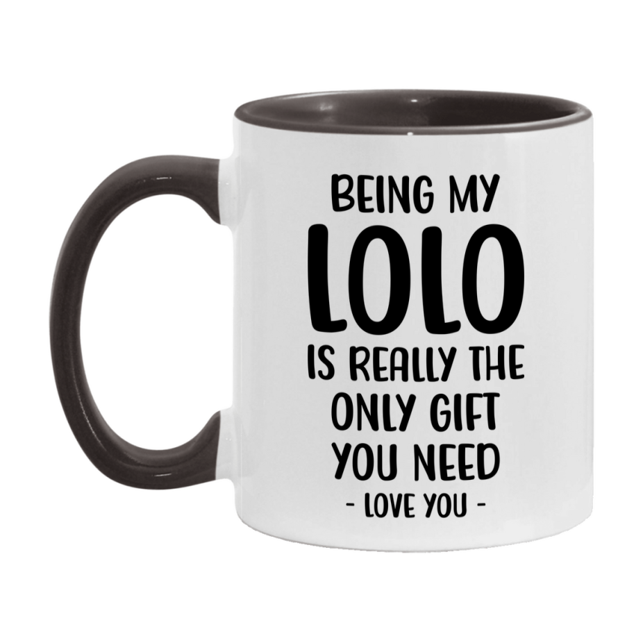 Funny Mug For Lolo, Being My Lolo Is The Only Gift You Need, 11Oz Or 15Oz Coffee Mug