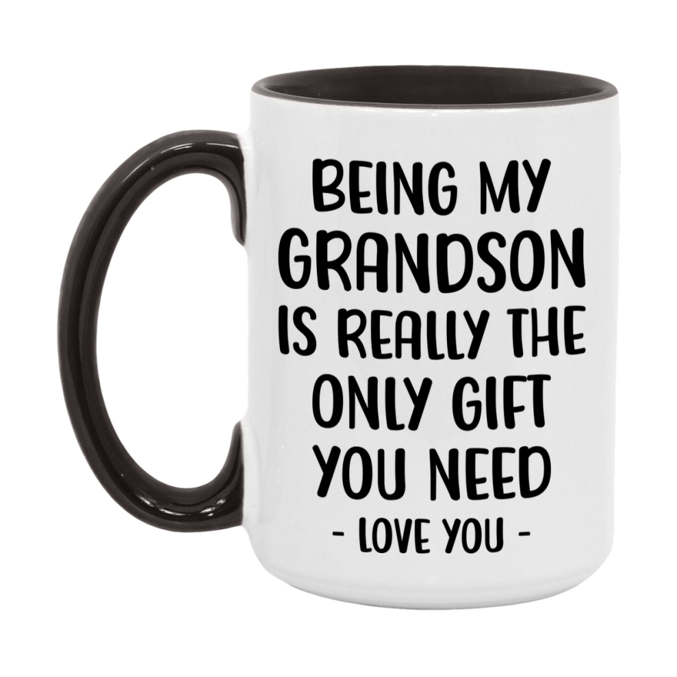 Funny Mug For Grandson, Being My Grandson Is The Only Gift You Need, 11Oz Or 15Oz Coffee Mug