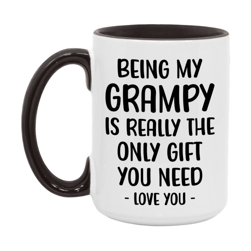 Funny Mug For Grampy, Being My Grampy Is The Only Gift You Need, 11Oz Or 15Oz Coffee Mug