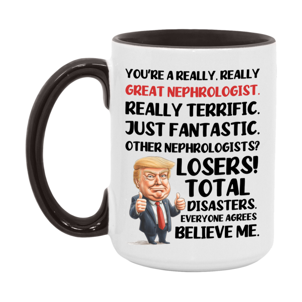 Nephrologist Trump Mug, Funny Gift Idea For Nephrologist, 11Oz Or 15Oz Ceramic Coffee Cup