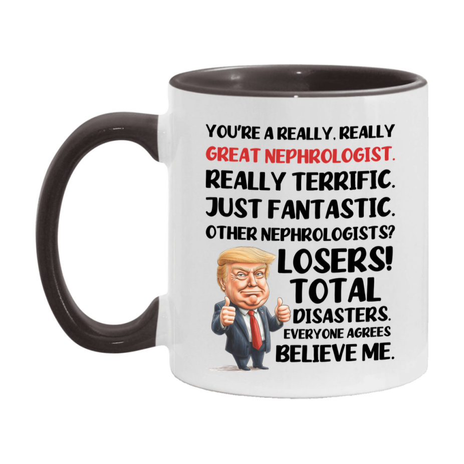 Nephrologist Trump Mug, Funny Gift Idea For Nephrologist, 11Oz Or 15Oz Ceramic Coffee Cup