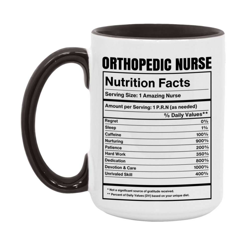 Orthopedic Nurse Coffee Mug, Orthopedic Nurse Nutrition Facts, 11Oz Or 15Oz Ceramic Cup
