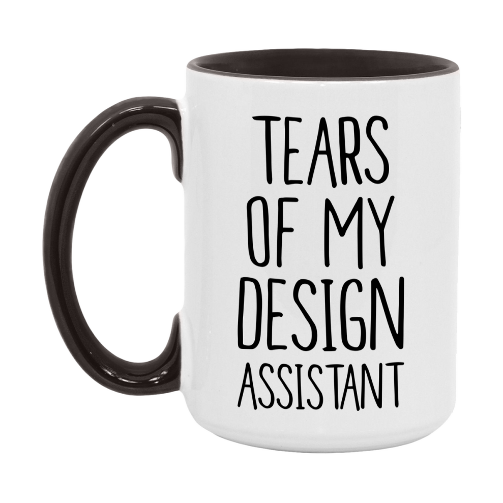 Funny Design Mug, Tears Of My Design Assistant, 11Oz Or 15Oz Coffee Cup