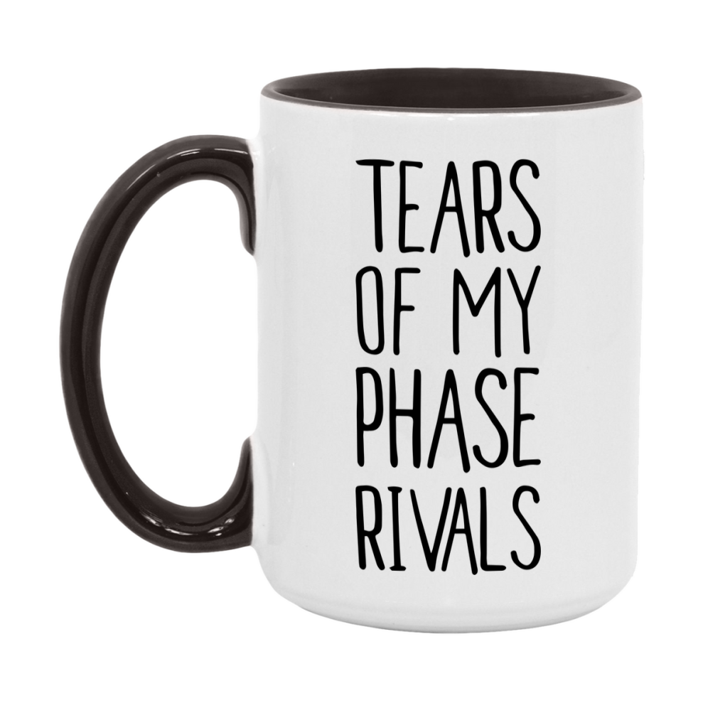 Funny Phase Mug, Tears Of My Phase Rivals, 11Oz Or 15Oz Ceramic Coffee Cup