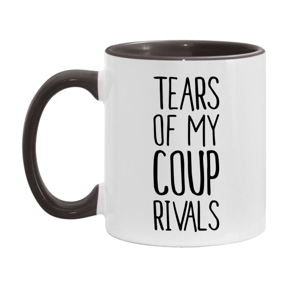 Funny Coup Mug, Tears Of My Coup Rivals, 11Oz Or 15Oz Ceramic Coffee Cup