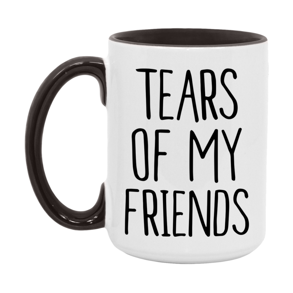 Tears Of My Friends Mug, Funny Coffee Mug, 11Oz Or 15Oz Ceramic Cup