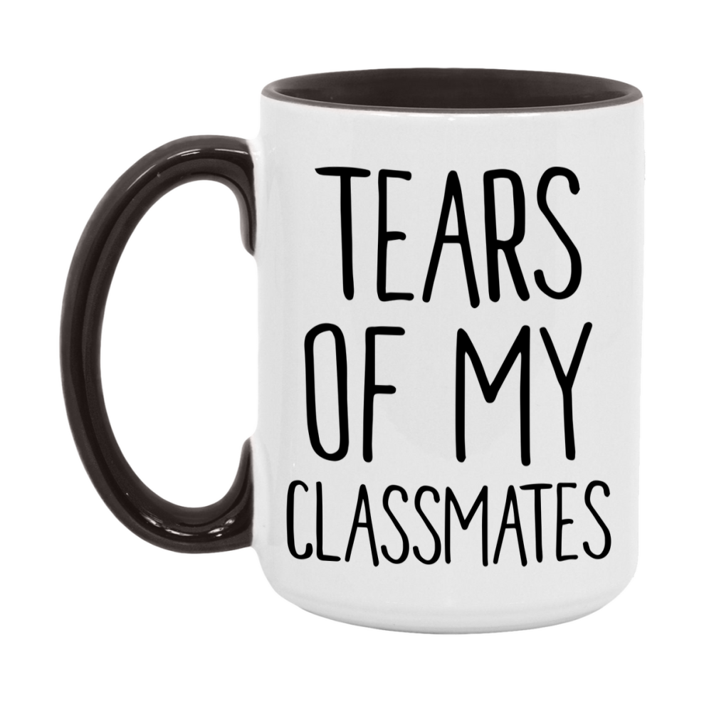 Tears Of My Classmates Mug, Funny Coffee Mug, 11Oz Or 15Oz Ceramic Cup