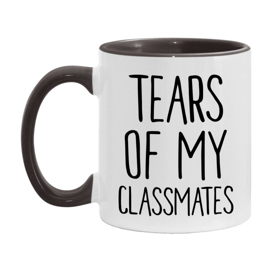 Tears Of My Classmates Mug, Funny Coffee Mug, 11Oz Or 15Oz Ceramic Cup