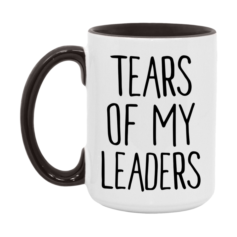 Tears Of My Leaders Mug, Funny Coffee Mug, 11Oz Or 15Oz Ceramic Cup