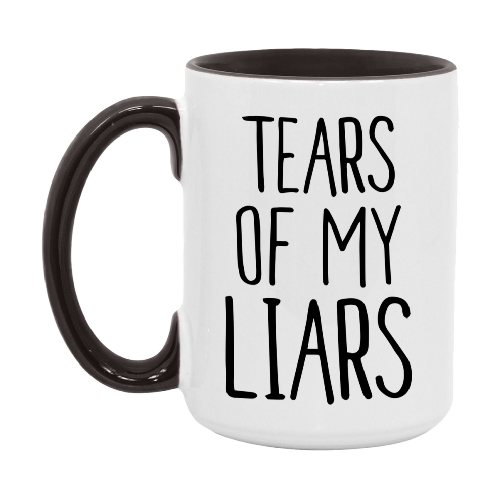 Tears Of My Liars Mug, Funny Coffee Mug, 11Oz Or 15Oz Ceramic Cup
